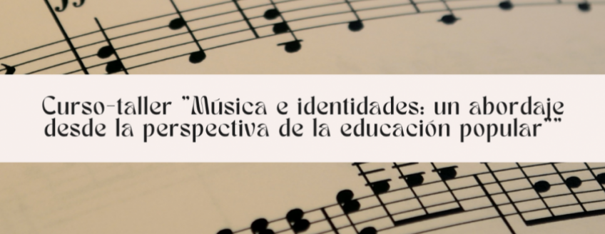 Imagen de pentagrama con notas musicales y texto sobreimpreso: Curso - taller «Música e identidades: un abordaje desde la perspectiva de la educación popular»