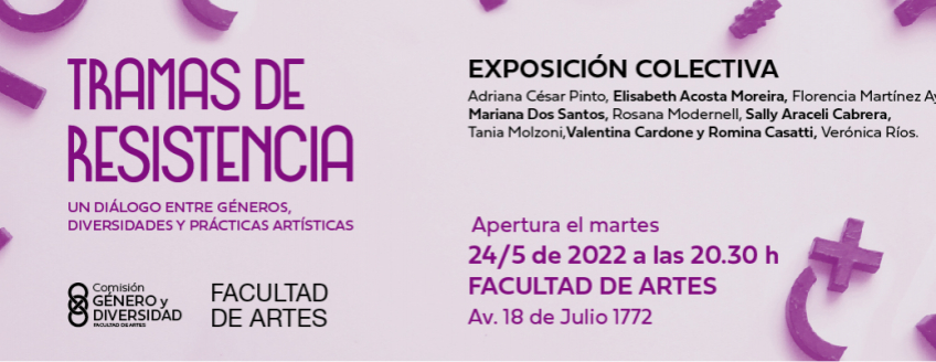 Banner para web Exposición colectiva Tramas de resistencia. Apertura el martes 24 de mayo, 20.30 h. Facultad de Artes, Avda. 18 de Julio 1772